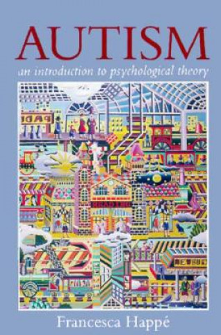 Carte Autism: An Introduction to Psychological Theory Francesca Happe