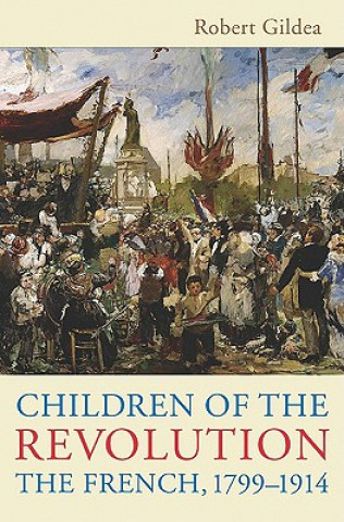 Carte Children of the Revolution: The French, 1799-1914 Robert Gildea