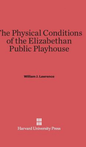 Carte Physical Conditions of the Elizabethan Public Playhouse William J. Lawrence