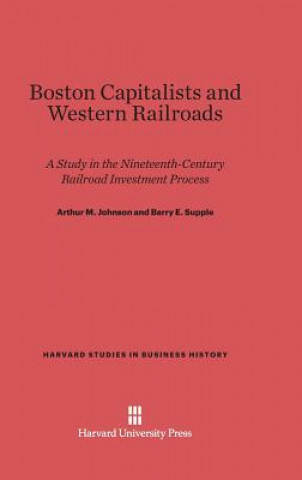 Książka Boston Capitalists and Western Railroads Arthur M. Johnson