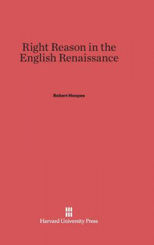 Kniha Right Reason in the English Renaissance Robert Hoopes