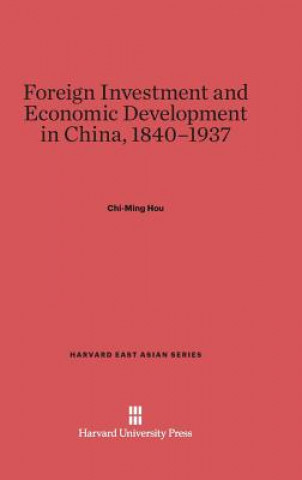Kniha Foreign Investment and Economic Development in China, 1840-1937 Chi-ming Hou