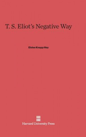 Buch T. S. Eliot's Negative Way Eloise Knapp Hay