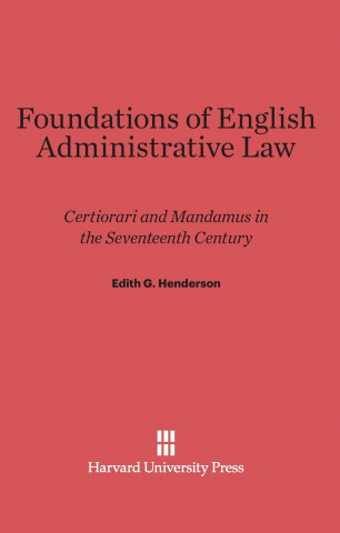 Carte Foundations of English Administrative Law Edith G. Henderson