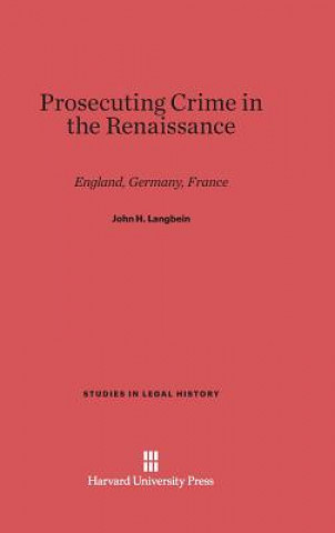 Knjiga Prosecuting Crime in the Renaissance John H. Langbein