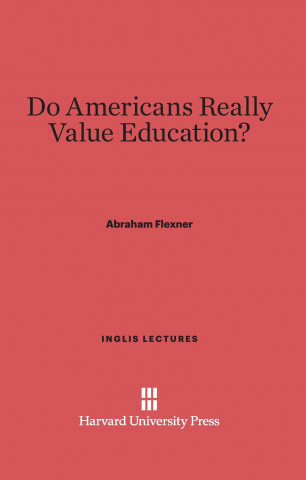 Carte Do Americans Really Value Education? Abraham Flexner