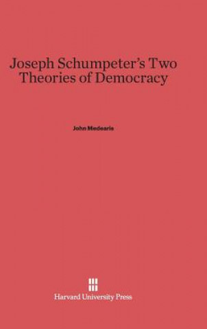 Könyv Joseph Schumpeter's Two Theories of Democracy John Medearis