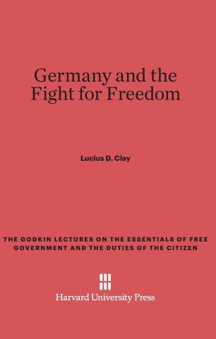 Könyv Germany and the Fight for Freedom Lucius D. Clay