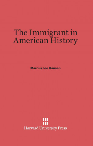 Книга Immigrant in American History Marcus Lee Hansen