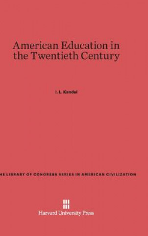 Könyv American Education in the Twentieth Century I. L. Kandel