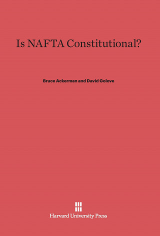 Kniha Is NAFTA Constitutional? Bruce Ackerman