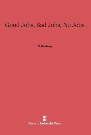 Kniha Good Jobs, Bad Jobs, No Jobs Eli Ginzberg