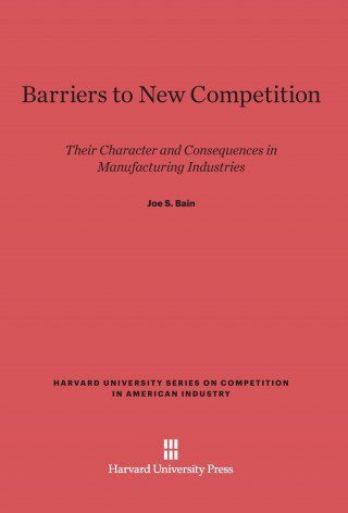 Könyv Barriers to New Competition Joe S. Bain