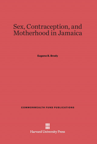 Könyv Sex, Contraception, and Motherhood in Jamaica Eugene B. Brody