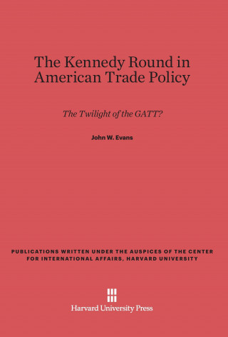 Kniha Kennedy Round in American Trade Policy John W. Evans