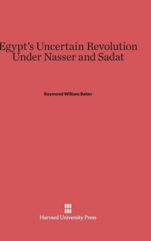 Carte Egypt's Uncertain Revolution Under Nasser and Sadat Raymond William Baker