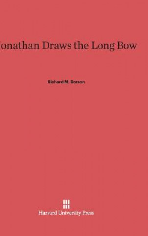 Knjiga Jonathan Draws the Long Bow Richard M. Dorson