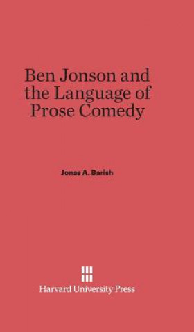 Buch Ben Jonson and the Language of Prose Comedy Jonas A. Barish