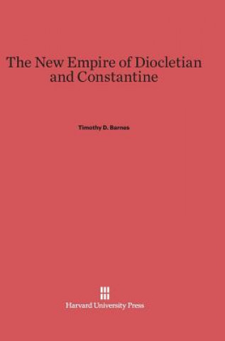 Kniha New Empire of Diocletian and Constantine Timothy D. Barnes
