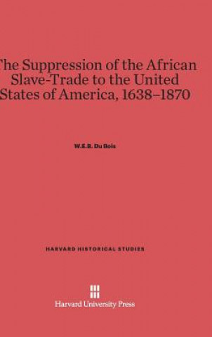 Книга Suppression of the African Slave-Trade to the United States of America, 1638-1870 William Edward Burghardt Du Bois