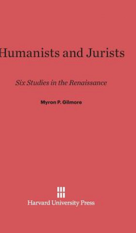 Knjiga Humanists and Jurists Myron P. Gilmore