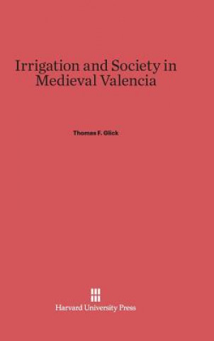 Buch Irrigation and Society in Medieval Valencia Thomas F. Glick