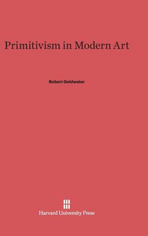 Livre Primitivism in Modern Art Robert Goldwater