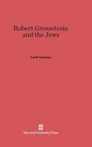 Kniha Robert Grosseteste and the Jews Lee M. Friedman