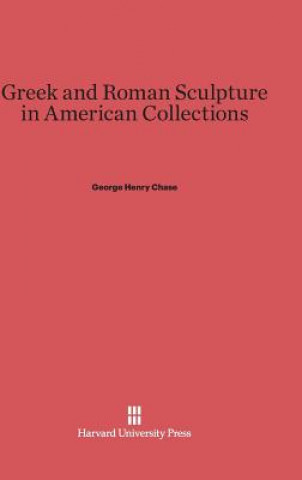 Könyv Greek and Roman Sculpture in American Collections George Henry Chase
