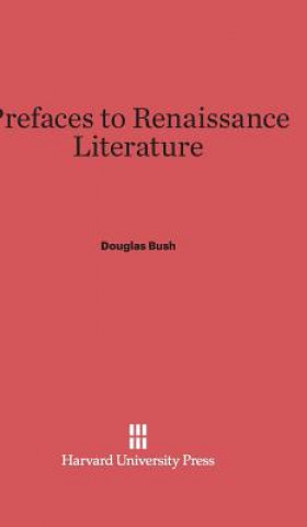 Kniha Prefaces to Renaissance Literature Douglas Bush