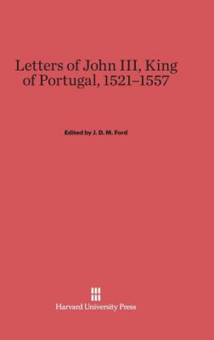 Kniha Letters of John III, King of Portugal, 1521-1557 Jeremiah D M Ford