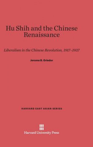 Kniha Hu Shih and the Chinese Renaissance Jerome B. Grieder