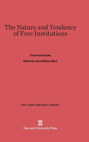 Kniha Nature and Tendency of Free Institutions Frederick Grimke