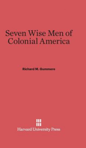 Könyv Seven Wise Men of Colonial America Richard M. Gummere