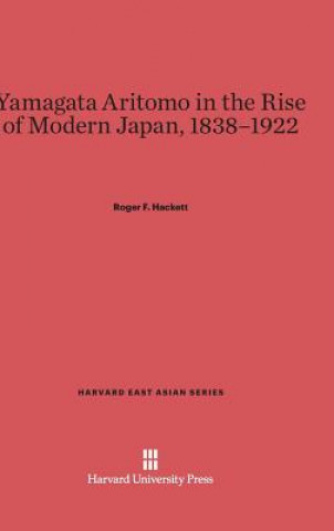 Książka Yamagata Aritomo in the Rise of Modern Japan, 1838-1922 Roger F. Hackett