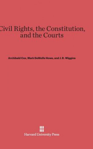 Kniha Civil Rights, the Constitution, and the Courts Archibald Cox