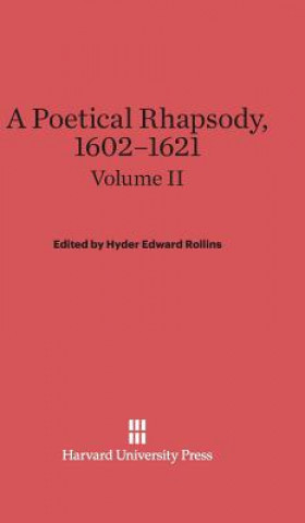 Carte Poetical Rhapsody, 1602-1621, Volume II, A Poetical Rhapsody, 1602-1621 Volume II Hyder Edward Rollins