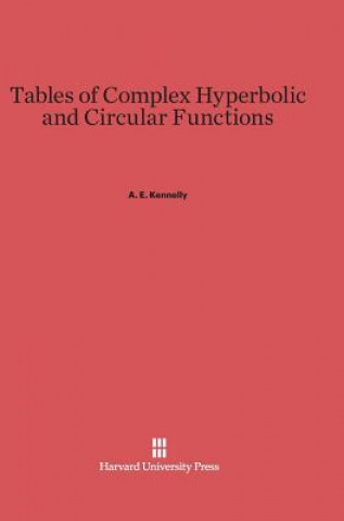 Könyv Tables of Complex Hyperbolic and Circular Functions A. E. Kennelly