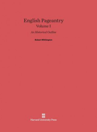 Könyv English Pageantry, Volume I Robert Withington