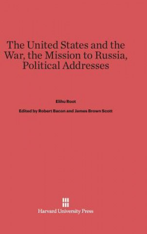 Book United States and the War. The Mission to Russia. Political Addresses Elihu Root