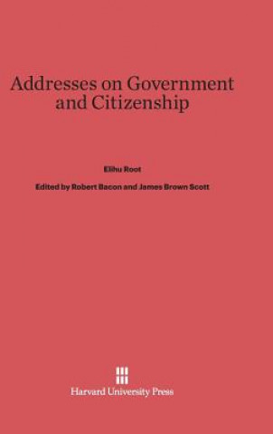 Könyv Addresses on Government and Citizenship Elihu Root