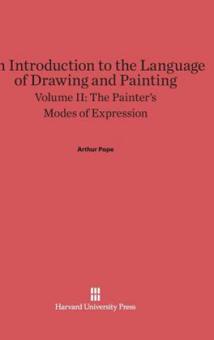 Knjiga Introduction to the Language of Drawing and Painting, Volume II, The Painter's Modes of Expression Arthur Pope