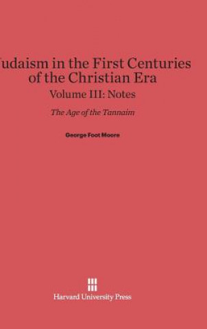 Книга Judaism in the First Centuries of the Christian Era, Volume III, Notes George Foot Moore