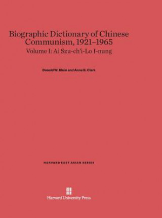 Könyv Biographic Dictionary of Chinese Communism, 1921-1965, Volume I, Ai Szu-ch'i-Lo I-nung Donald W. Klein