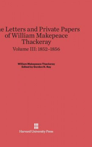 Carte Letters and Private Papers of William Makepeace Thackeray, Volume III, (1852-1856) Gordon N. Ray