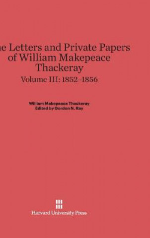 Kniha Letters and Private Papers of William Makepeace Thackeray, Volume III, (1852-1856) Gordon N. Ray