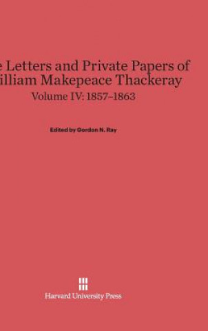 Kniha Letters and Private Papers of William Makepeace Thackeray, Volume IV, (1857-1863) Gordon N. Ray