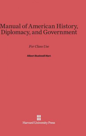 Kniha Manual of American History, Diplomacy, and Government Albert Bushnell Hart