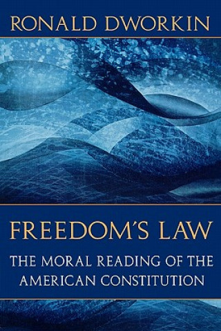 Kniha Freedom's Law: The Moral Reading of the American Constitution Ronald D. Dworkin