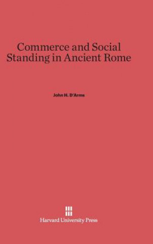 Knjiga Commerce and Social Standing in Ancient Rome John H. D'Arms